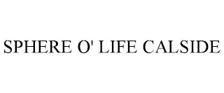 SPHERE O' LIFE CALSIDE