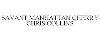 SAVANT MANHATTAN CHERRY CHRIS COLLINS
