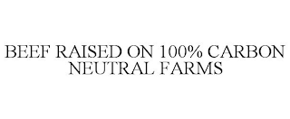 BEEF RAISED ON 100% CARBON NEUTRAL FARMS