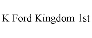 K FORD KINGDOM 1ST