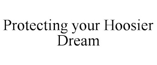 PROTECTING YOUR HOOSIER DREAM