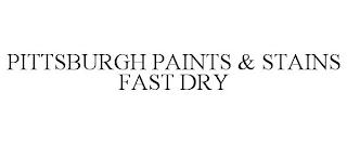 PITTSBURGH PAINTS & STAINS FAST DRY