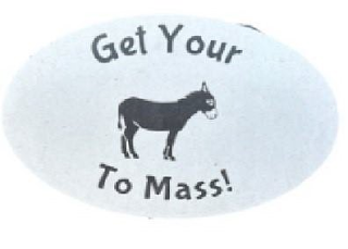 GET YOUR DONKEY TO MASS!