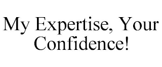 MY EXPERTISE, YOUR CONFIDENCE!