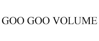 GOO GOO VOLUME