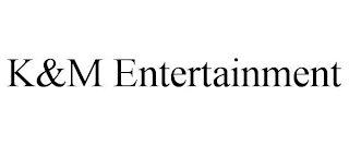 K&M ENTERTAINMENT