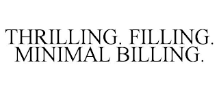 THRILLING. FILLING. MINIMAL BILLING.