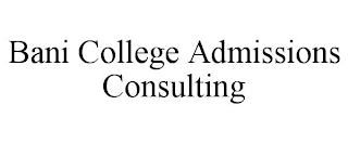 BANI COLLEGE ADMISSIONS CONSULTING