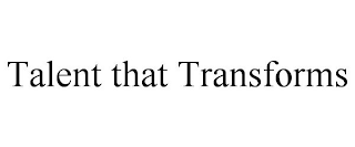 TALENT THAT TRANSFORMS trademark