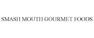 SMASH MOUTH GOURMET FOODS