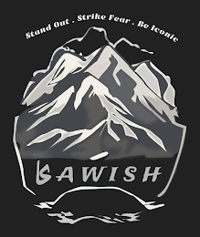 STAND OUT. STRIKE FEAR. BE ICONIC KAWISH