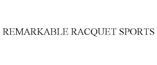 REMARKABLE RACQUET SPORTS
