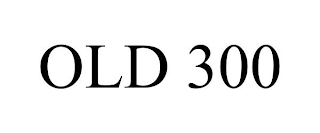 OLD 300