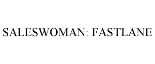SALESWOMAN: FASTLANE