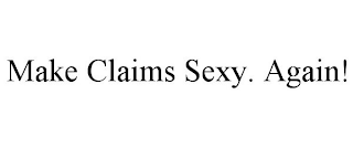 MAKE CLAIMS SEXY. AGAIN!