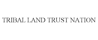 TRIBAL LAND TRUST NATION