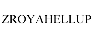ZROYAHELLUP