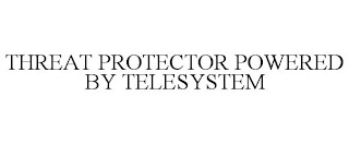 THREAT PROTECTOR POWERED BY TELESYSTEM