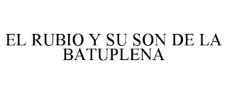 EL RUBIO Y SU SON DE LA BATUPLENA