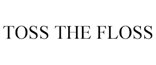 TOSS THE FLOSS