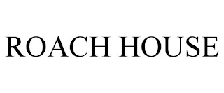 ROACH HOUSE