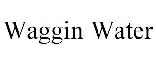 WAGGIN WATER