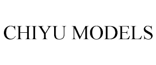 CHIYU MODELS
