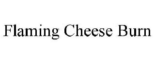 FLAMING CHEESE BURN