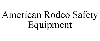 AMERICAN RODEO SAFETY EQUIPMENT