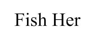 FISH HER