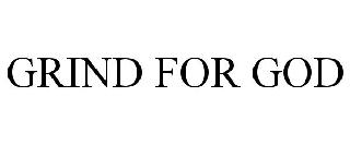 GRIND FOR GOD
