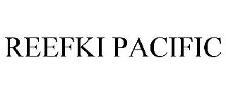 REEFKI PACIFIC