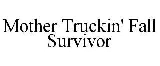 MOTHER TRUCKIN' FALL SURVIVOR