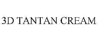 3D TANTAN CREAM