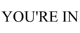 YOU'RE IN