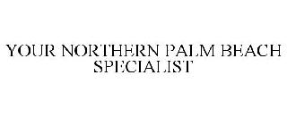 YOUR NORTHERN PALM BEACH SPECIALIST