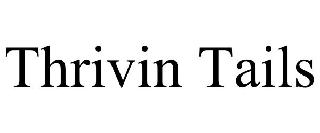 THRIVIN TAILS
