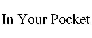 IN YOUR POCKET