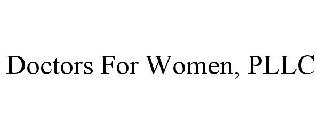 DOCTORS FOR WOMEN, PLLC