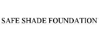 SAFE SHADE FOUNDATION