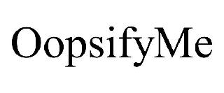 OOPSIFYME
