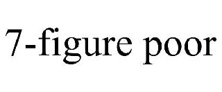 7-FIGURE POOR