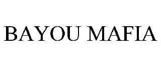BAYOU MAFIA