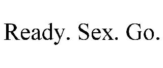 READY. SEX. GO.