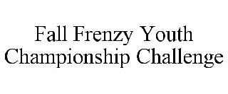 FALL FRENZY YOUTH CHAMPIONSHIP CHALLENGE