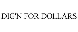 DIG'N FOR DOLLARS