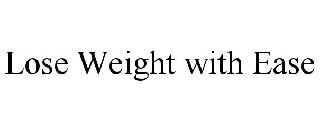 LOSE WEIGHT WITH EASE