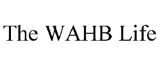 THE WAHB LIFE