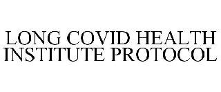 LONG COVID HEALTH INSTITUTE PROTOCOL
