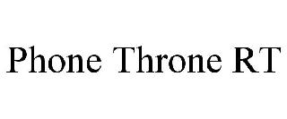 PHONE THRONE RT